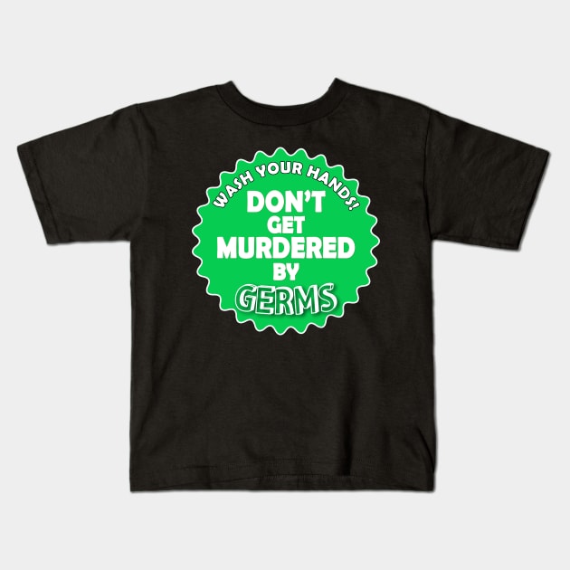 Wash Your Hands. Don't Get Murdered by Germs Kids T-Shirt by AmandaPandaBrand